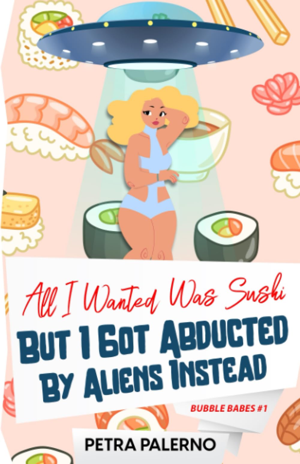 All I Wanted Was Sushi But I Got Abducted By Aliens Instead (Bubble Babes, Band 1) Eroticism