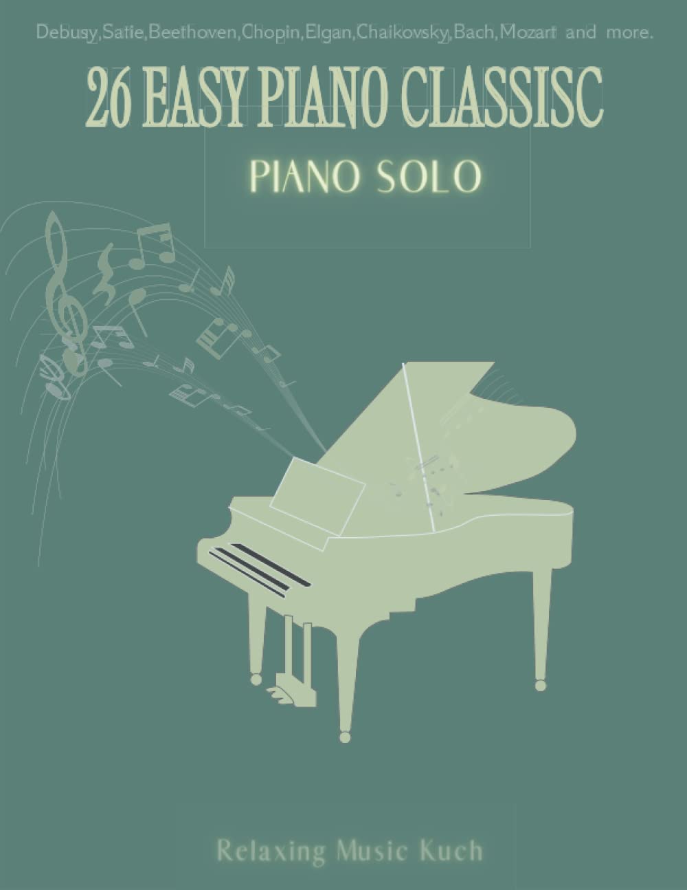 26 Easy Piano Classic: Piano Solo | Debusy, Satie, Beethoven, Chopin, Elgan, Chaikovsky, Bach, Mozart Sheet Music