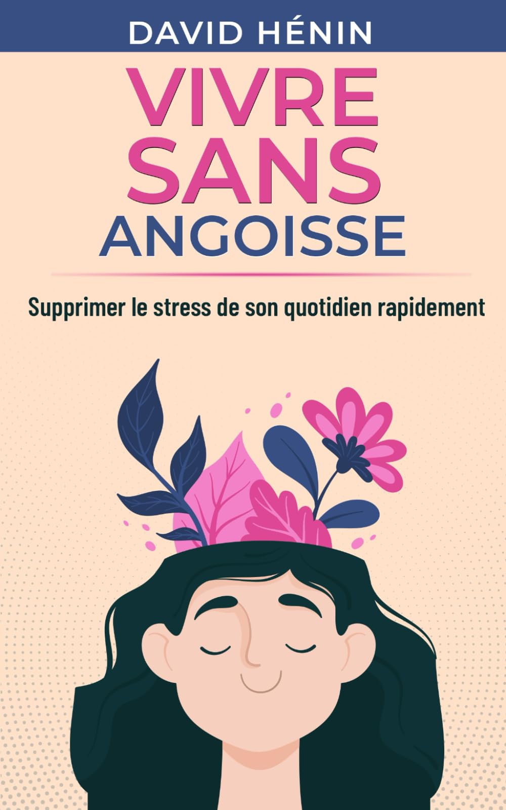 Vivre sans angoisse: Supprimer le stress de son quotidien rapidement book