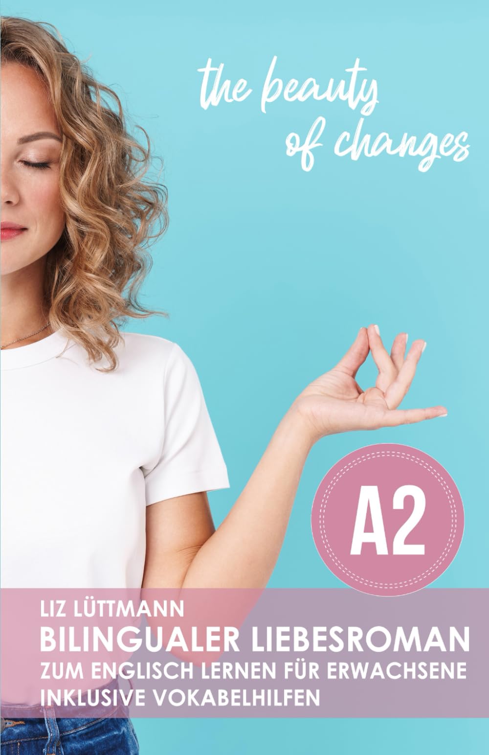 Bilingualer Liebesroman zum Englisch lernen für Erwachsene inkl. Vokabelhilfen: the beauty of changes (Bilingualer Liebesroman zum Englisch lernen für ... ( A2 / B1 ): the detours of love, Band 1) Study Guides
