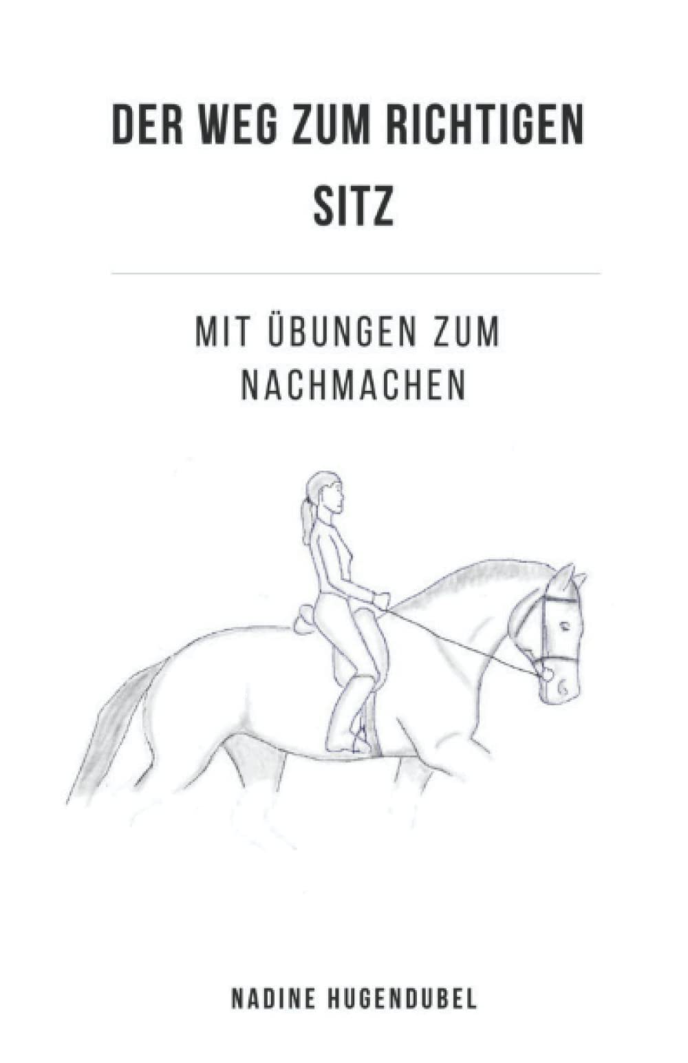 Der Weg zum richtigen Reitersitz: Mit vielen Übungen für einen besseren Sitz auf dem Pferd, sowie innere Bilder Pets