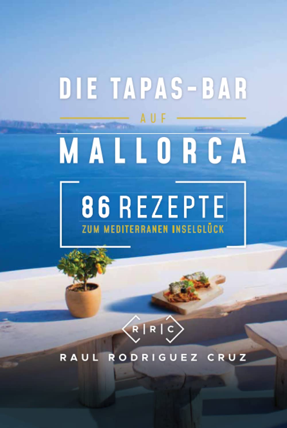 Die Tapas-Bar auf Mallorca: 86 Rezepte zum mediterranen Inselglück book