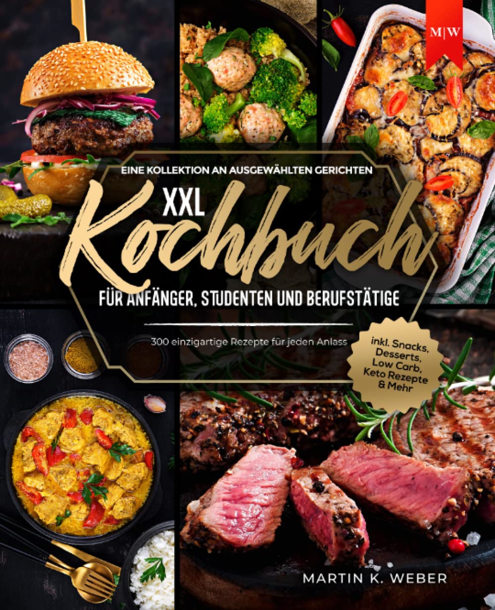Kochbuch XXL für Anfänger, Studenten und Berufstätige: Eine Kollektion an ausgewählten Gerichten - 300 einzigartige Rezepte für jeden Anlass I inkl. Snacks, Desserts, Low Carb, Keto Rezepte & Mehr Cooking & Enjoying