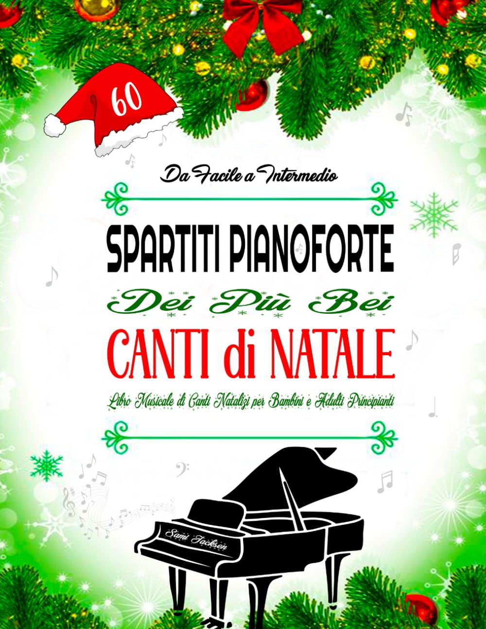 60 SPARTITI PIANOFORTE DEI PIÙ BEI CANTI DI NATALE - DA FACILE A INTERMEDIO: Libro Musicale di Canti Natalizi per Bambini e Adulti Principiant - Arrangiamenti pianistici facili con testi Sheet Music