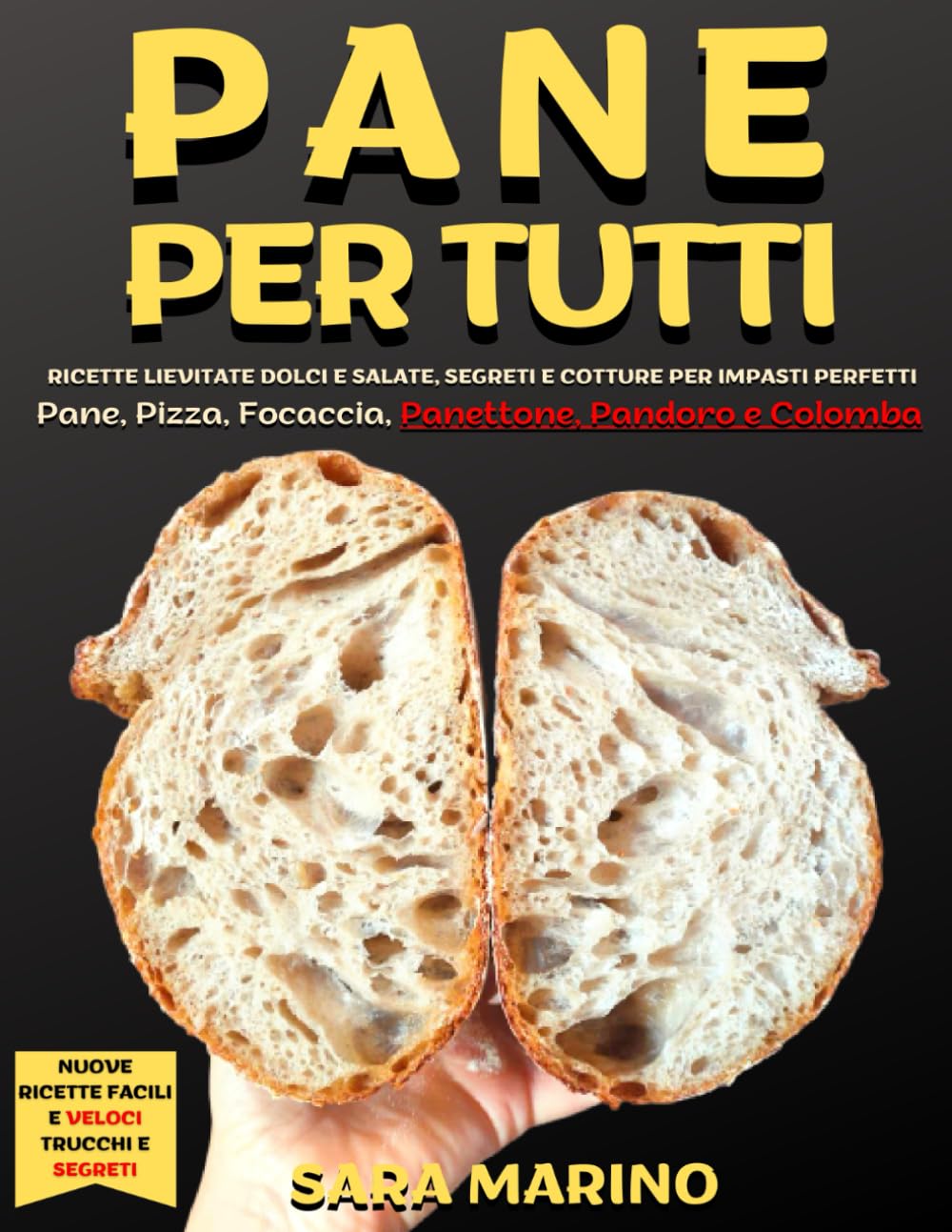 Pane per Tutti: Ricette lievitate dolci e salate, segreti e cotture per impasti perfetti. Pane, pizza, focaccia, panettone, pandoro e colomba (L'originale® - L'Arte del Pane e del Lievito Madre) Cooking & Enjoying