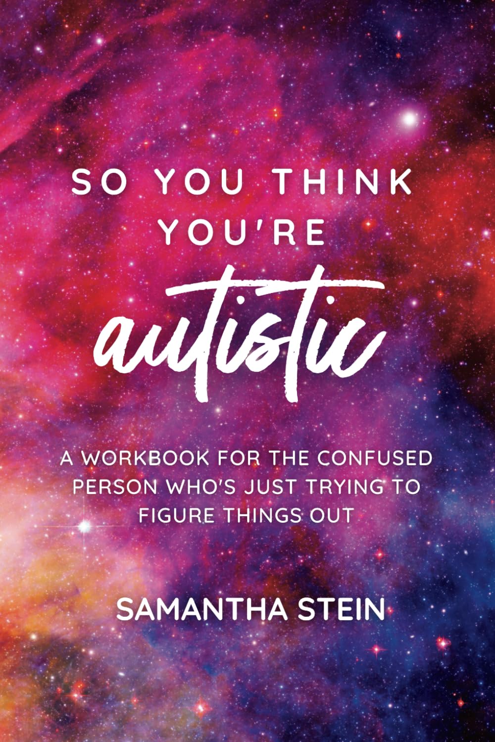 So you think you're autistic: A workbook for the confused person who's just trying to figure things out Psychology