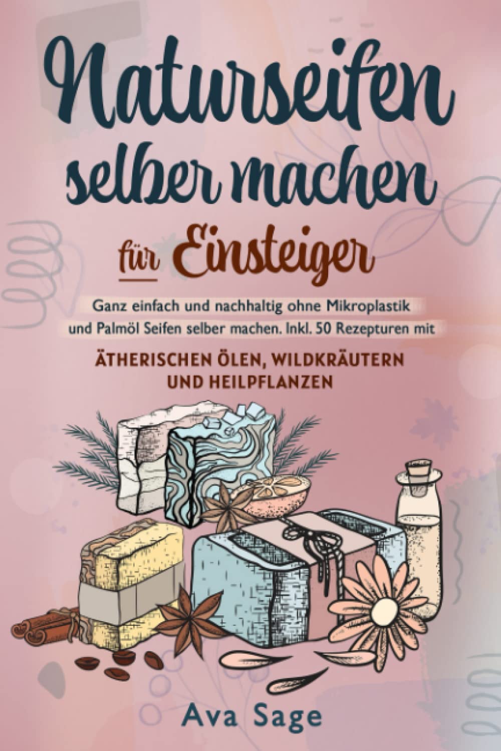 Naturseifen selber machen für Einsteiger: Ganz einfach und nachhaltig ohne Mikroplastik und Palmöl Seifen selber machen. Inkl. 50 Rezepturen mit ätherischen Ölen, Wildkräutern und Heilpflanzen Medicine