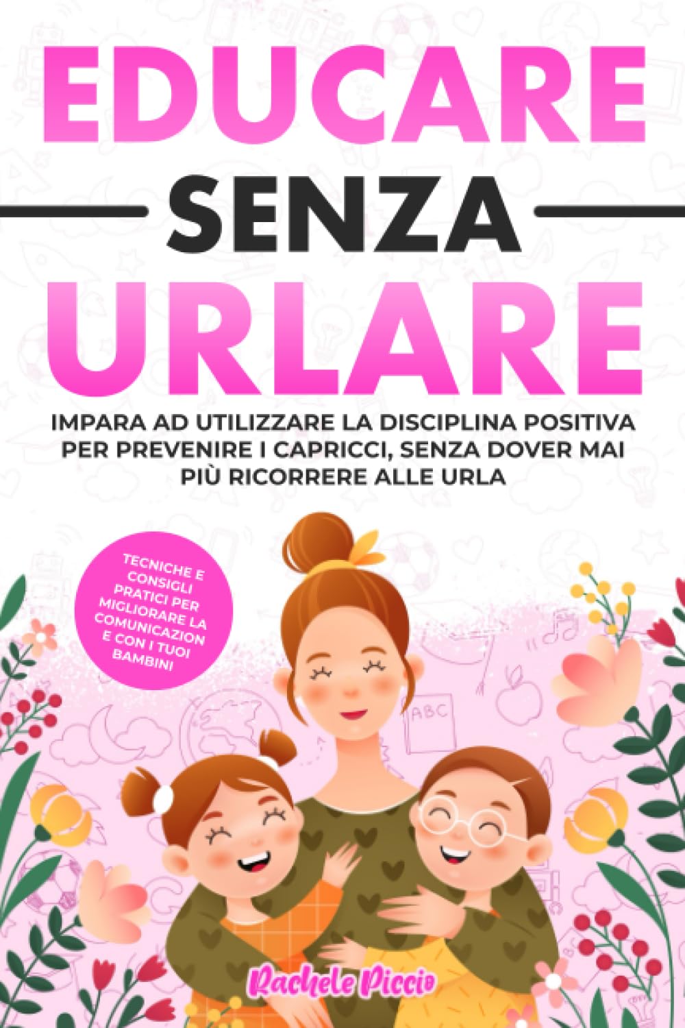 EDUCARE SENZA URLARE: Tecniche e Consigli Pratici per Migliorare la Comunicazione con i Tuoi Bambini Applicando la Disciplina Positiva e Prevenire i ... Mai Più Ricorrere alle Urla. (Universo Mamme) Books