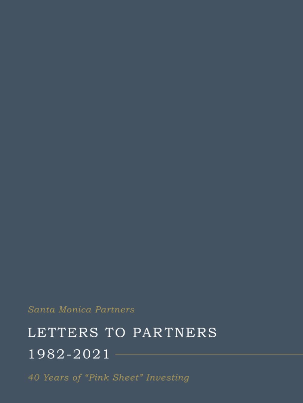 Santa Monica Partners Letters to Partners 1982-2021: 40 Years of "Pink Sheet" Investing Business, Finance & Career