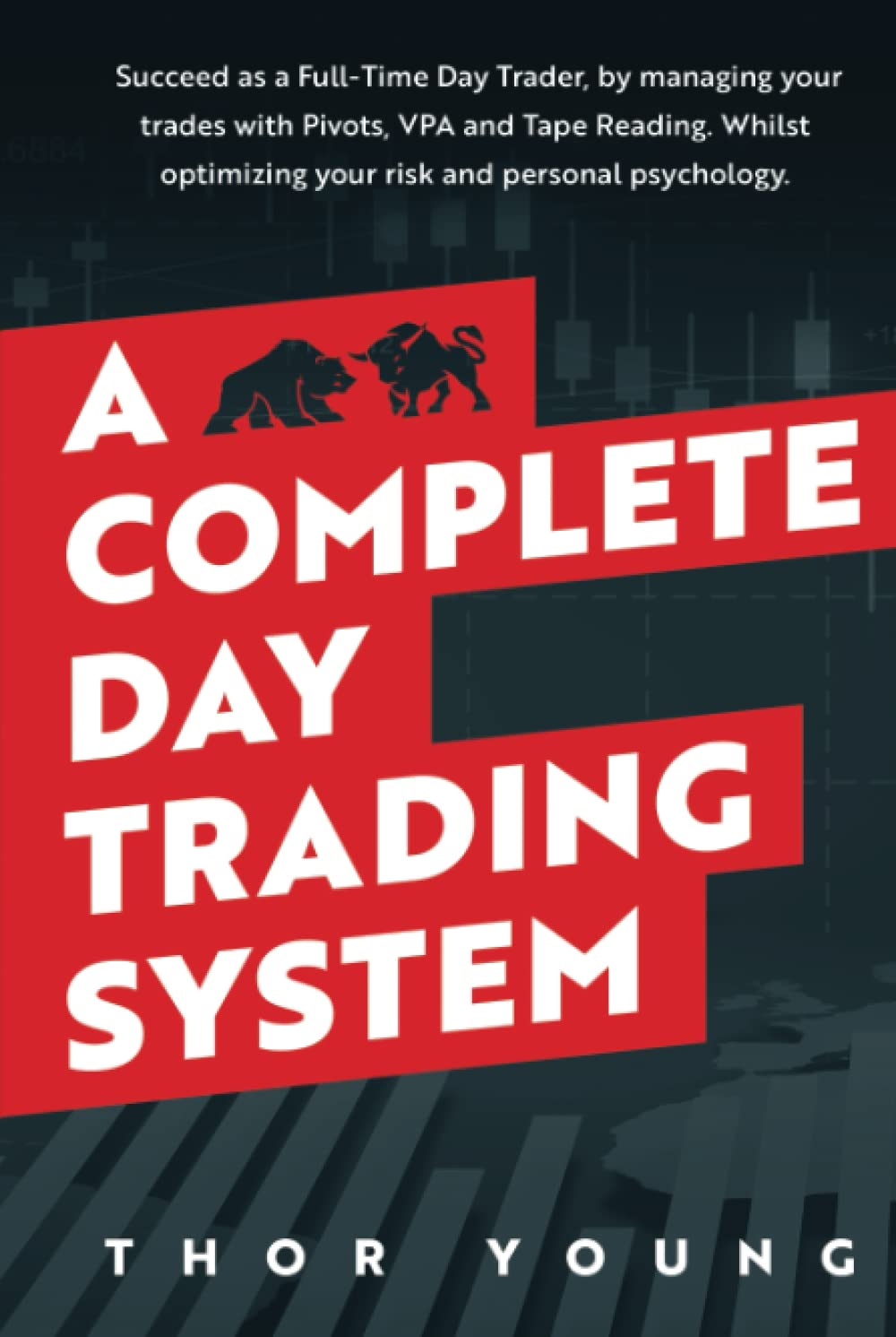A Complete Day Trading System: Succeed as a Full-Time Day Trader, by managing your trades with Pivots, VPA, and Tape Reading. Whilst optimizing your risk and personal psychology. Business, Finance & Career