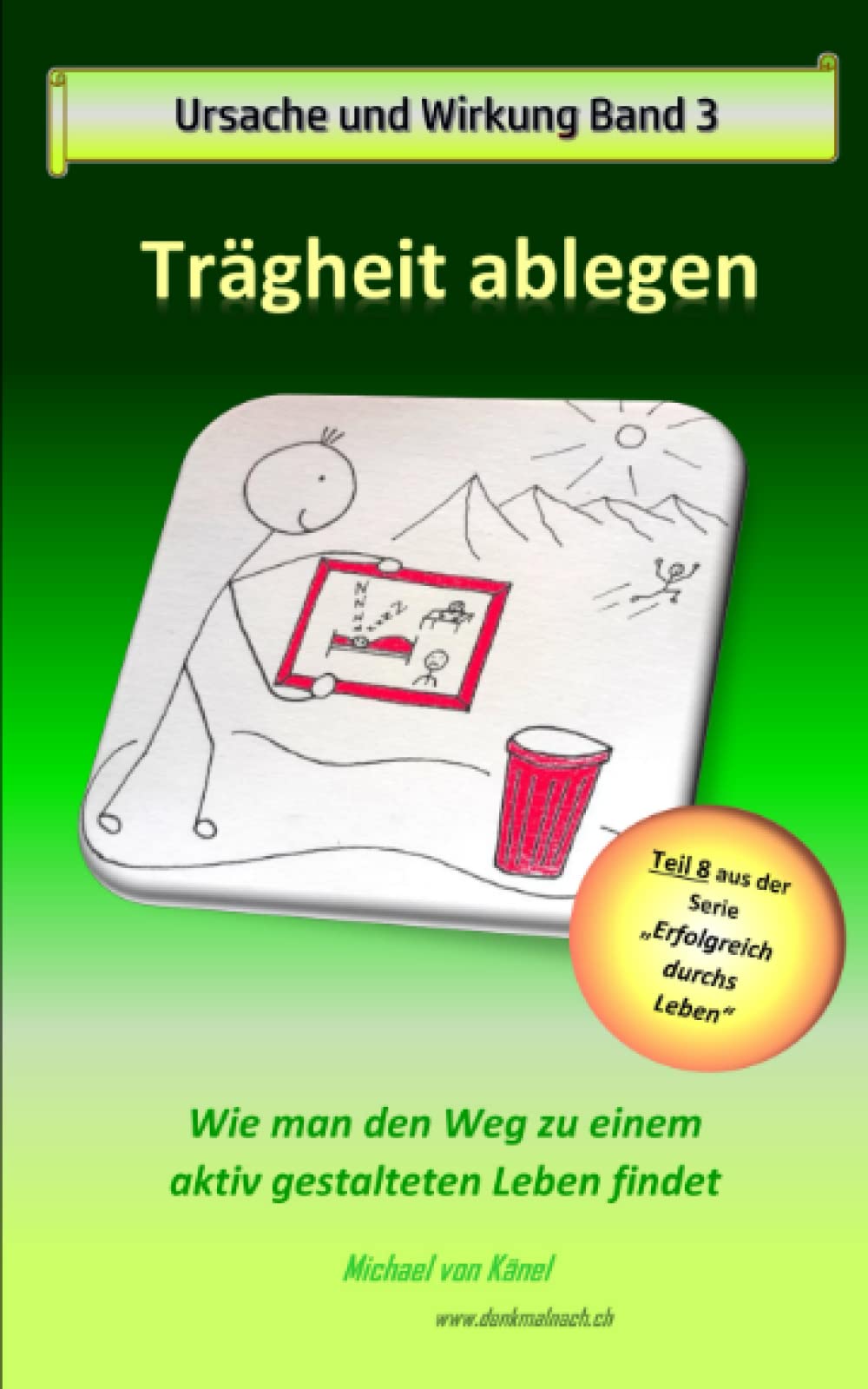 Ursache und Wirkung - Band 3: Trägheit ablegen: Wie man den Weg zu einem aktiv gestalteten Leben findet (Erfolgreich durchs Leben) Business, Finance & Career