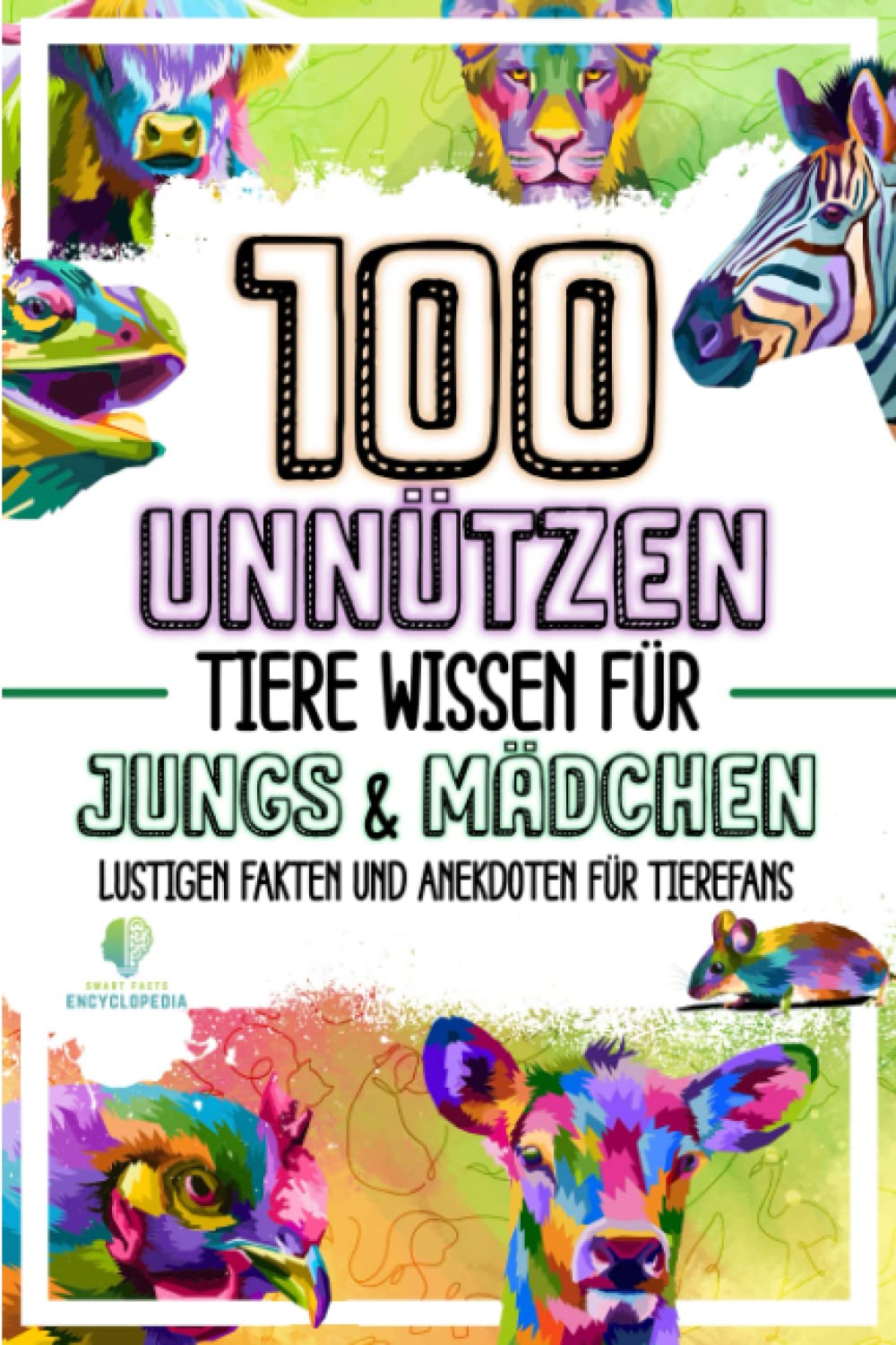 100 UNNÜTZEN TIERE WISSEN FÜR JUNGS UND MÄDCHEN: Lustigen Fakten und Anekdoten für Tierefans (UNGLAUBLICHEN FAKTEN & KURIOSITÄTEN) School books