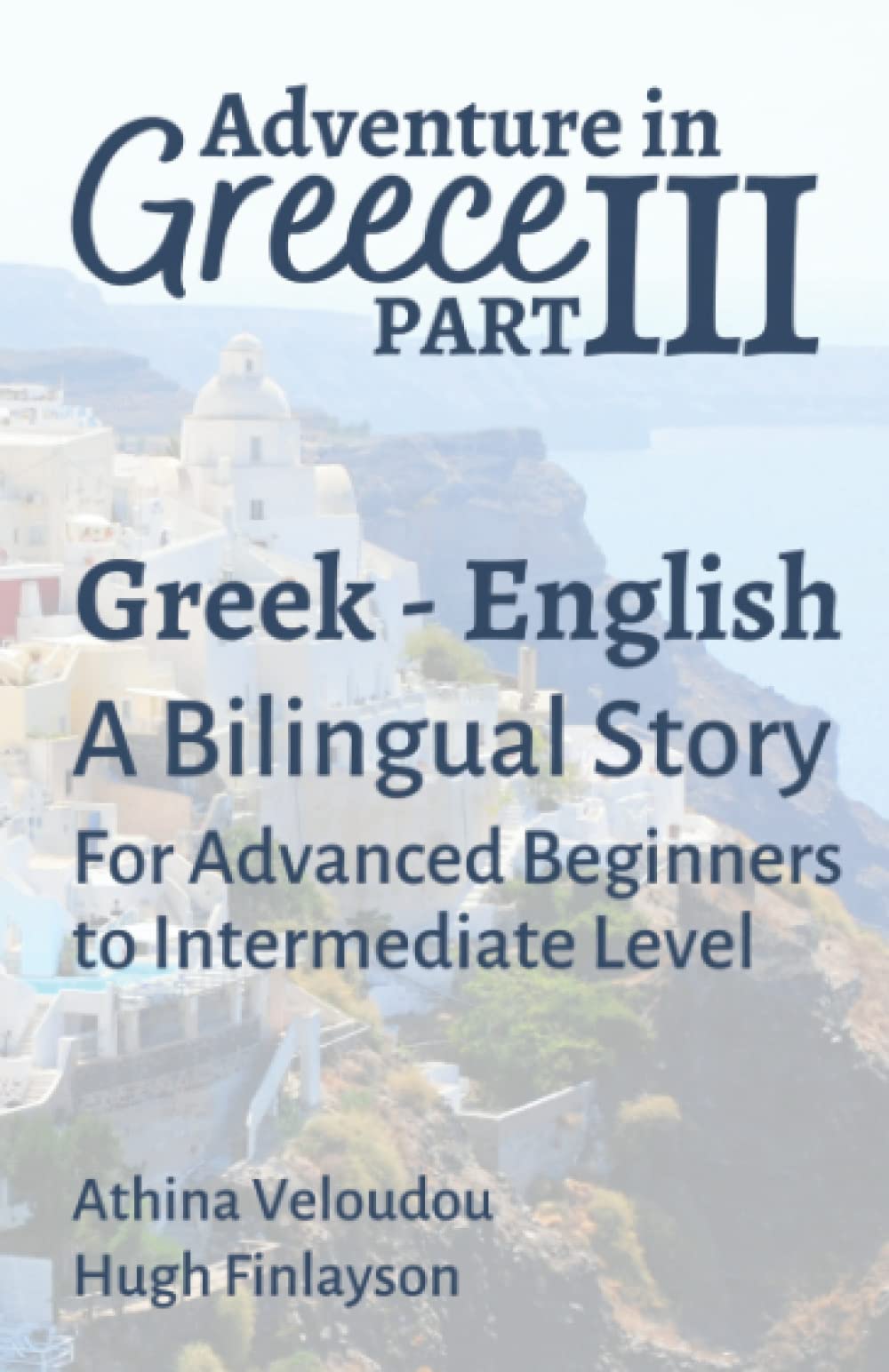 Adventure in Greece Part 3: Learn Greek: A Greek-English Bilingual Story Modern Greek Reader (Adventure in Greece: A Greek - English Bilingual Story for Learning Greek) book