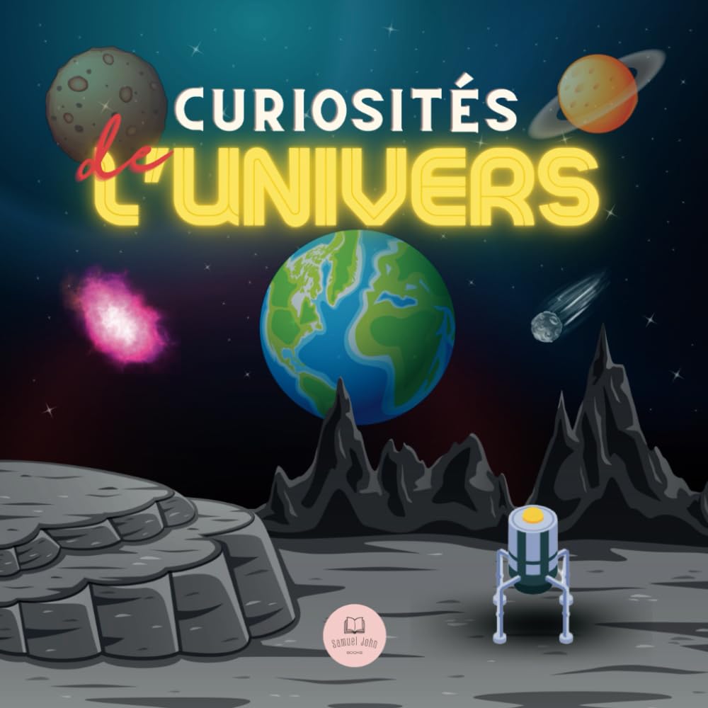 Curiosités de l'Univers pour Enfants: Pour en savoir plus sur l'espace, le système solaire, les galaxies, les planètes, les trous noirs et plus encore ! (Livres éducatifs pour enfants, Band 7) Non-fiction