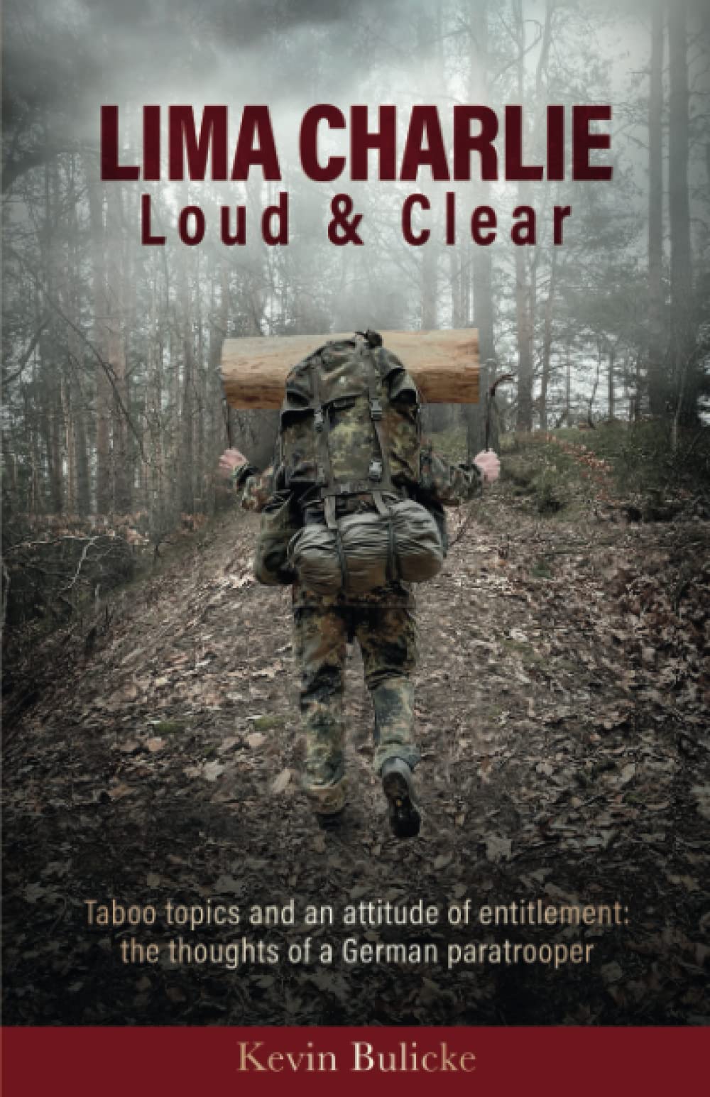 LIMA CHARLIE - Loud and Clear: Taboo topics and an attitude of entitlement: the thoughts of a German paratrooper Biographies & Memoirs