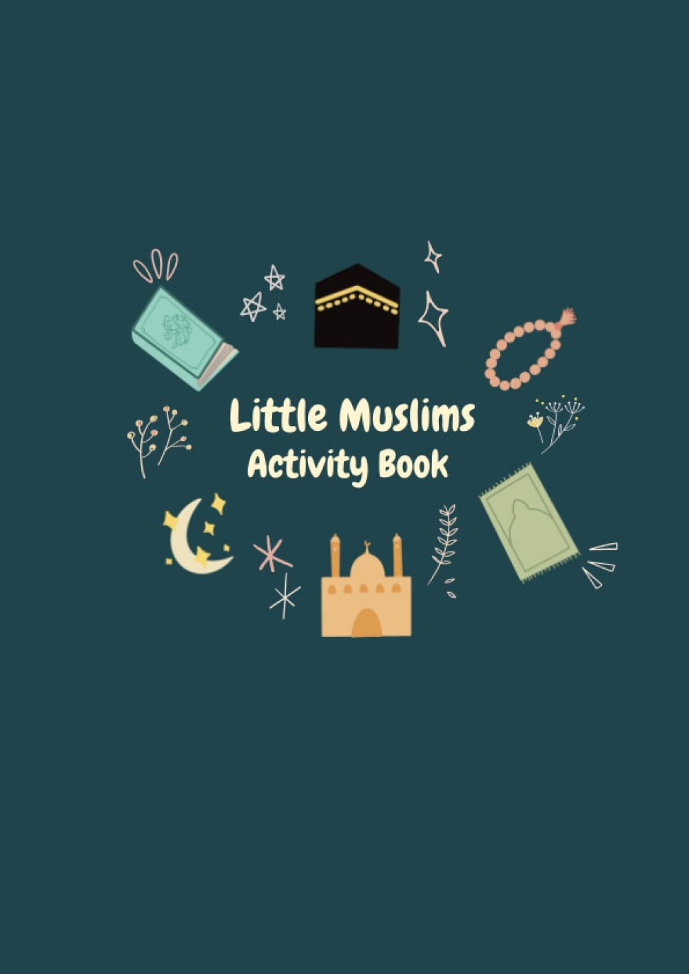 Little Muslims Activity Book: Engaging and fun-filled islamic workbook for kids aged 7+ Non-fiction