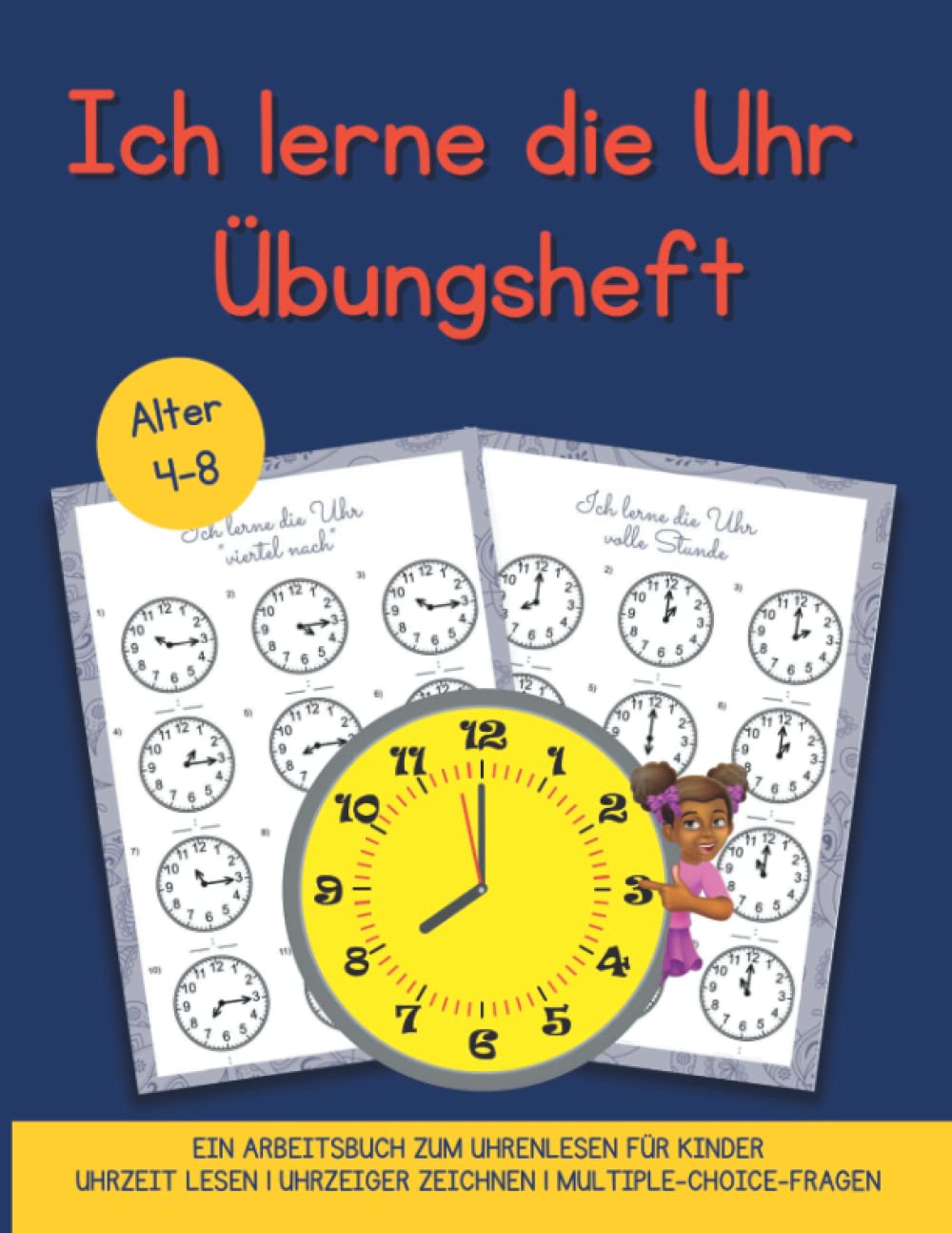 Ich lerne die Uhr - Arbeitsheft - Uhrzeit lernen das Übungsheft von 4-8 Jahren.: Dieses Buch hilft Ihrem Kind, gelerntes Wissen zu festigen. Mit ... es viel einfacher sein, die Uhrzeit zu lesen! Books