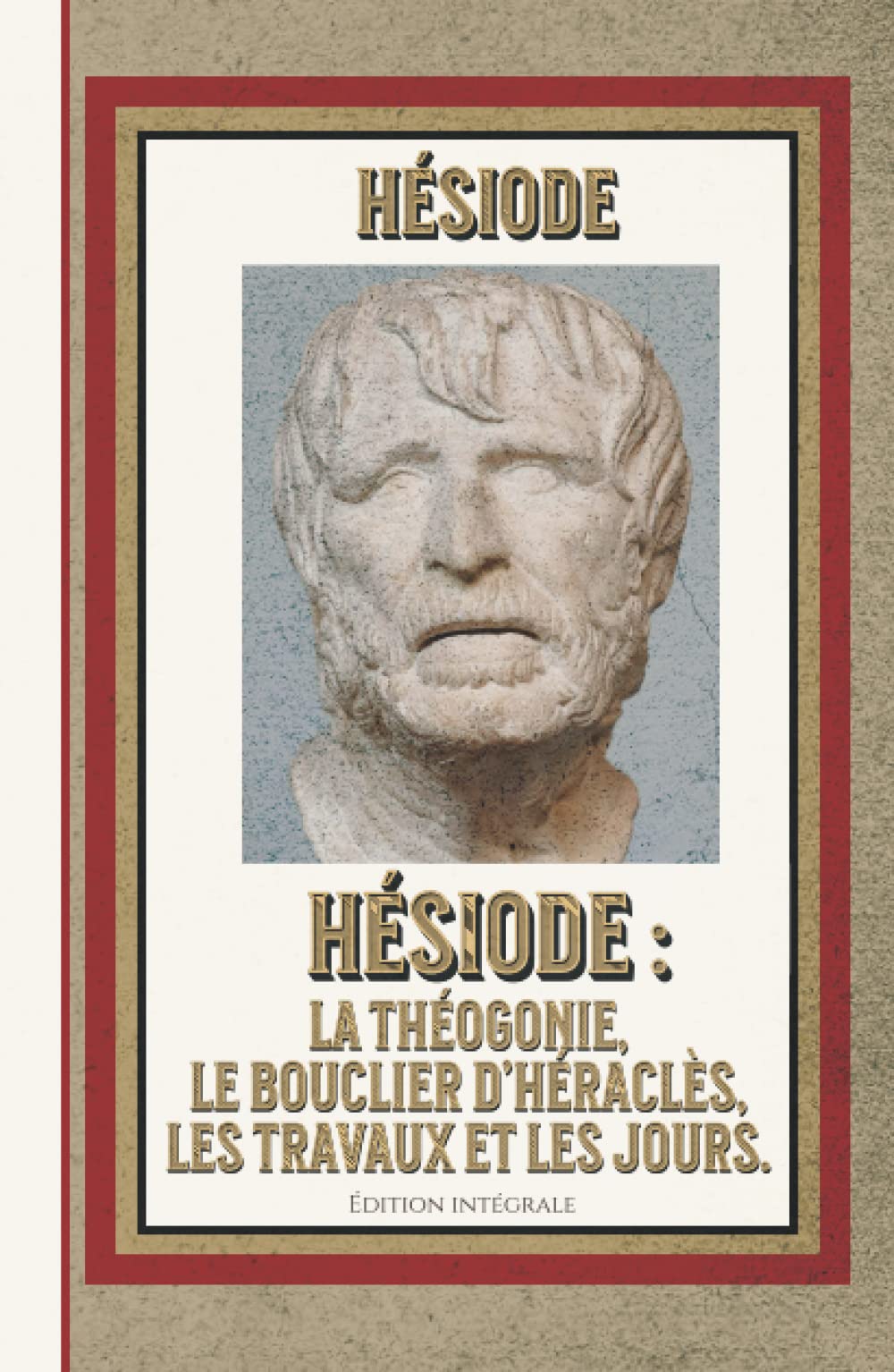 Hésiode : La Théogonie, Le Bouclier d’Héraclès, Les Travaux et les Jours. Édition intégrale book