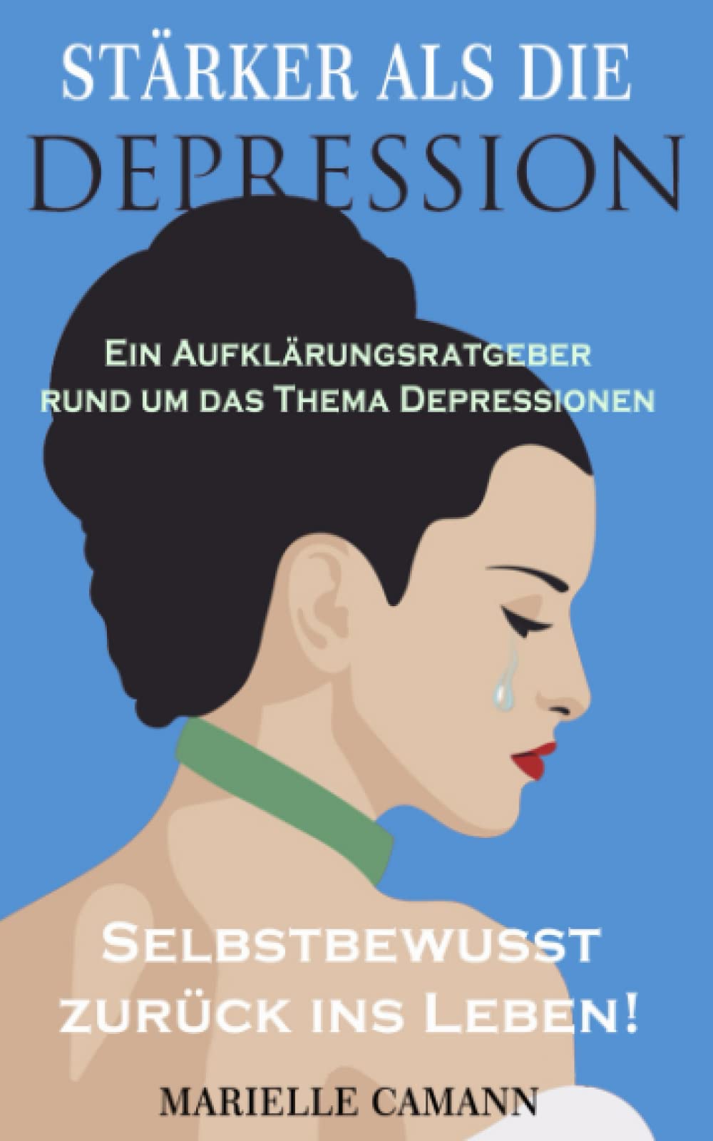 STÄRKER ALS DIE DEPRESSION: Ein Aufklärungsratgeber rund um das Thema Depressionen. Selbstbewusst zurück ins Leben book