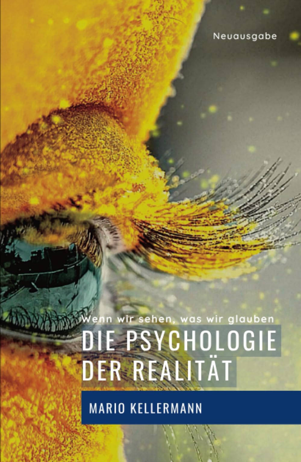 Die Psychologie der Realität: Wenn wir sehen, was wir glauben (Vollständig bearbeitete und erweiterte Neuausgabe) Business & Technology