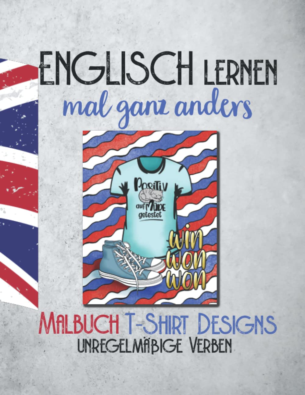 Englisch lernen ganz anders -unregelmäßige Verben- T-Shirt Designs: Malbuch für Kids ab der 6. Klasse. Liebevoll gestaltetes Ausmalbuch mit über 80 ... Malbücher für Spaß und Kreativität, Band 3) Foreign Languages ​​& Dictionaries