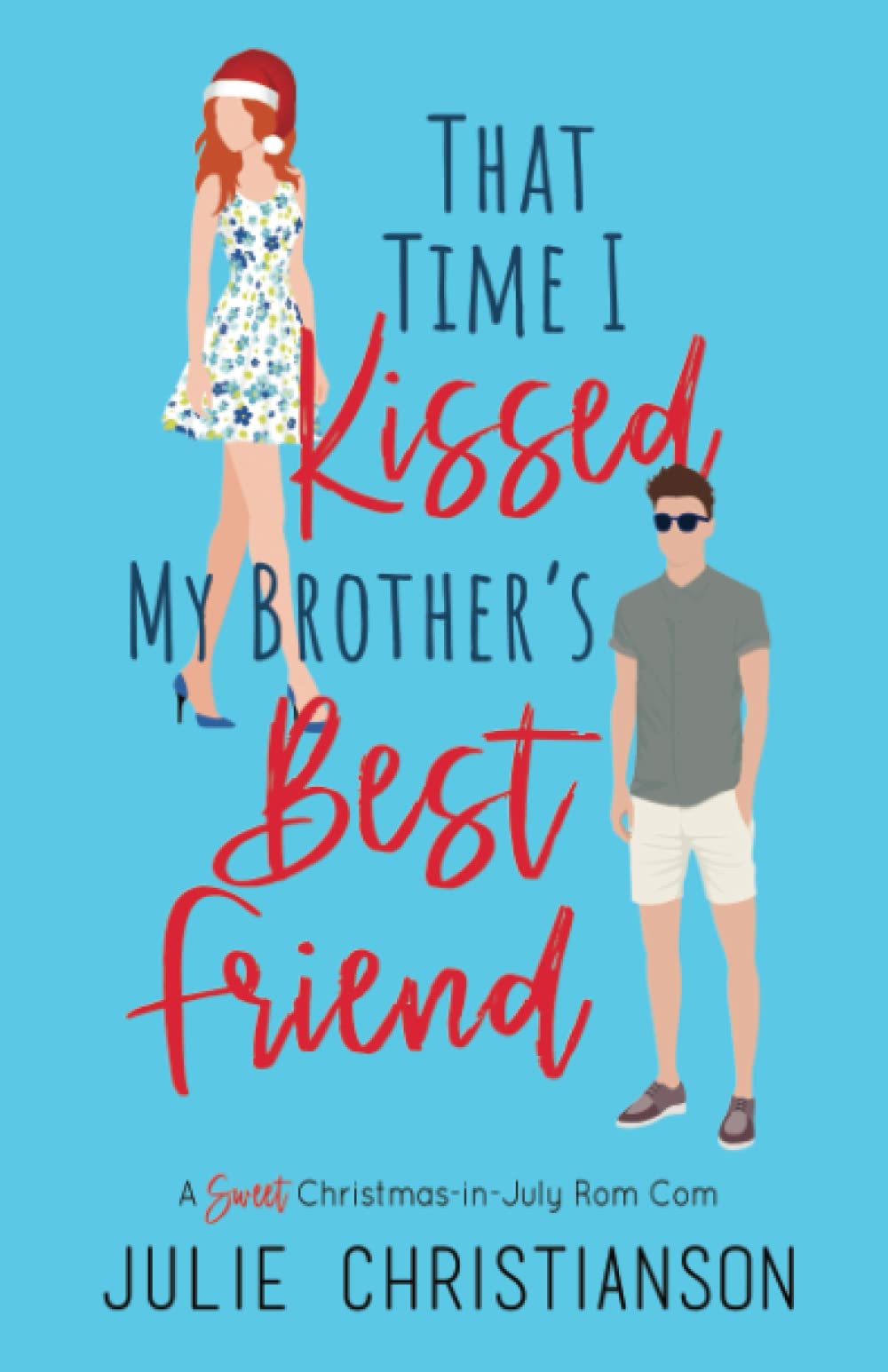 That Time I Kissed My Brother's Best Friend: A Sweet Christmas-in-July Romantic Comedy (Abieville Love Stories, Band 1) Contemporary Romance