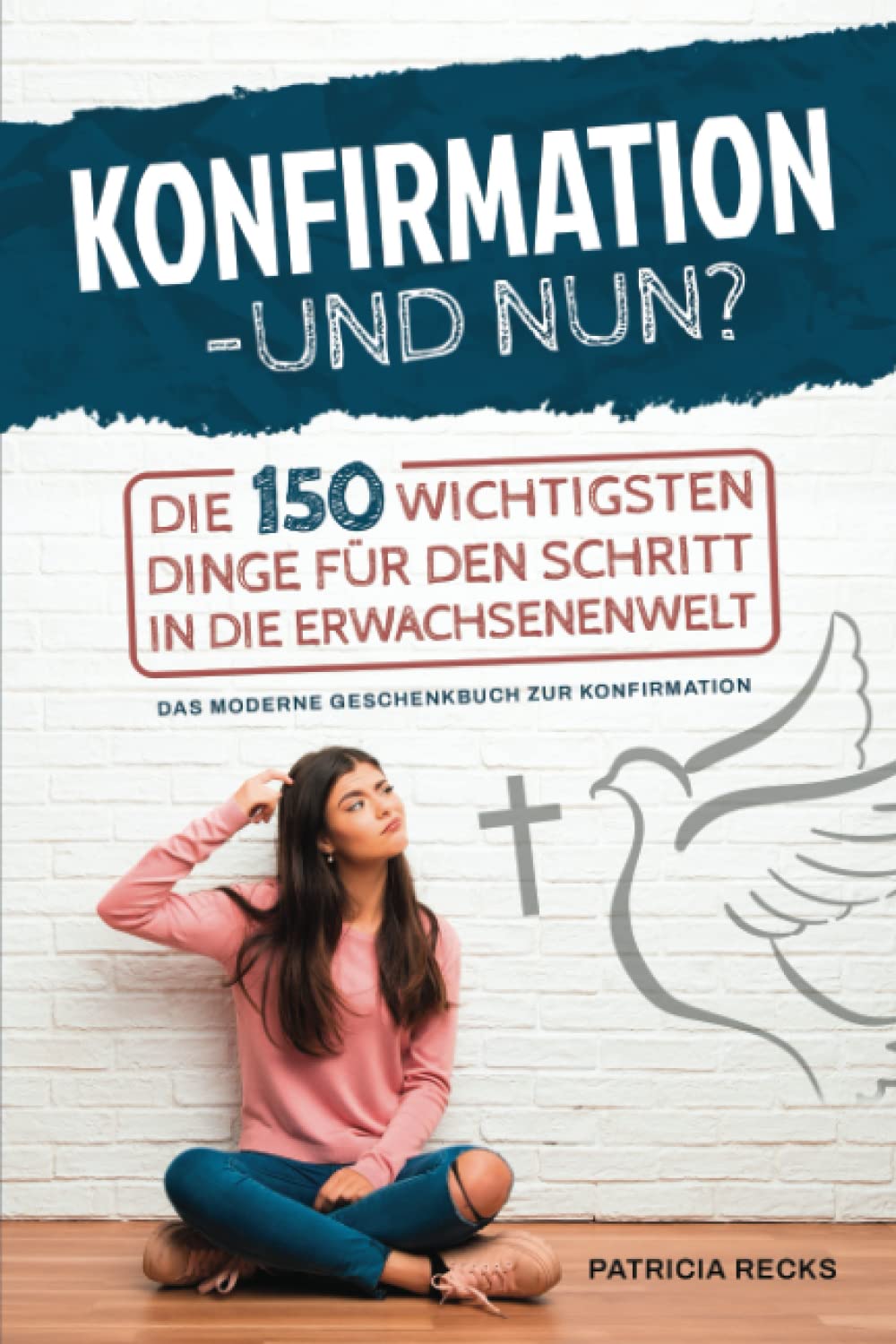 Konfirmation – und nun? Die 150 wichtigsten Dinge für den Schritt in die Erwachsenenwelt - Das moderne Geschenkbuch zur Konfirmation Philosophy