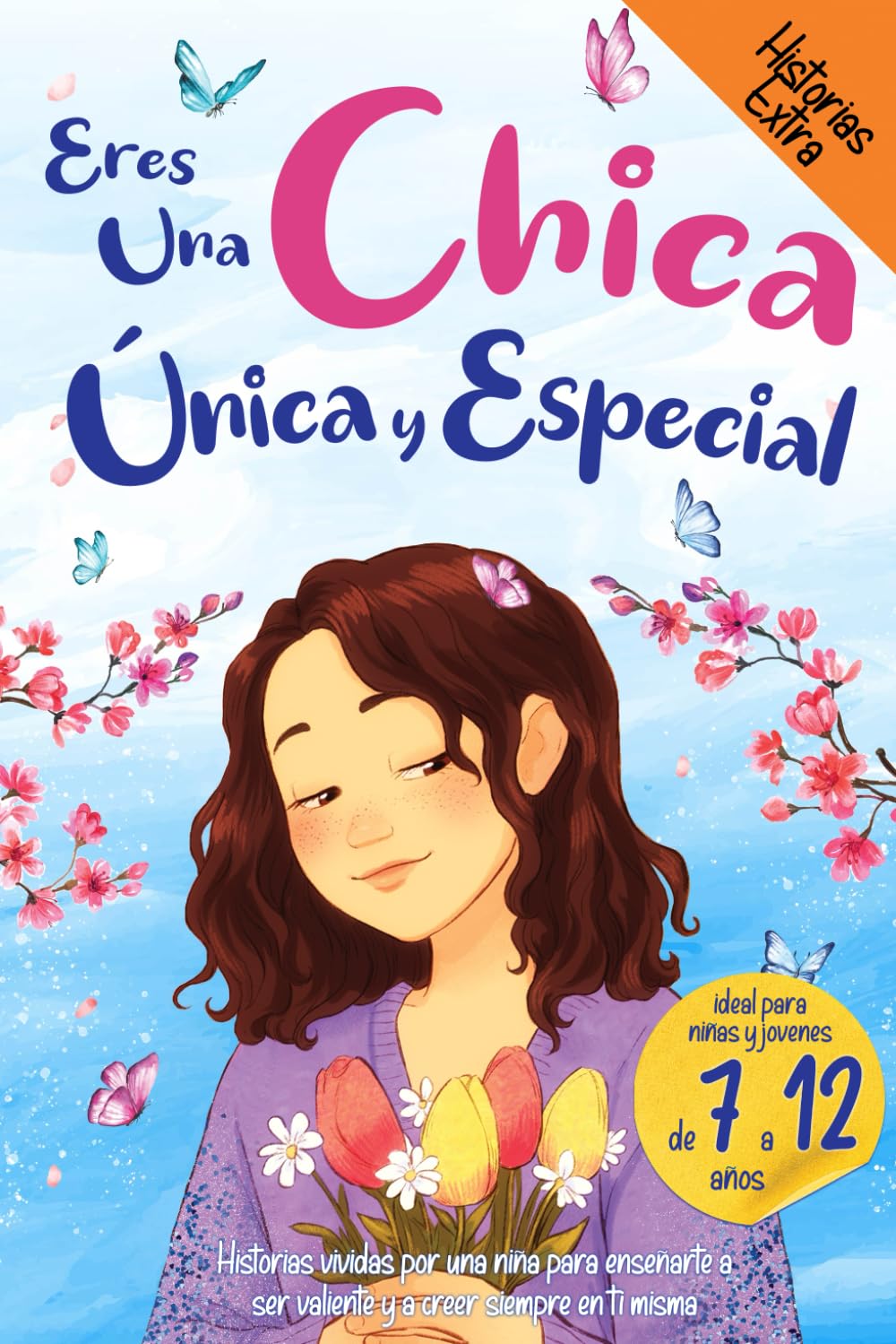 Eres una Chica Única y Especial: Historias vividas por una niña para enseñarte a ser valiente y a creer siempre en ti misma. Ideal para niñas y jóvenes. book
