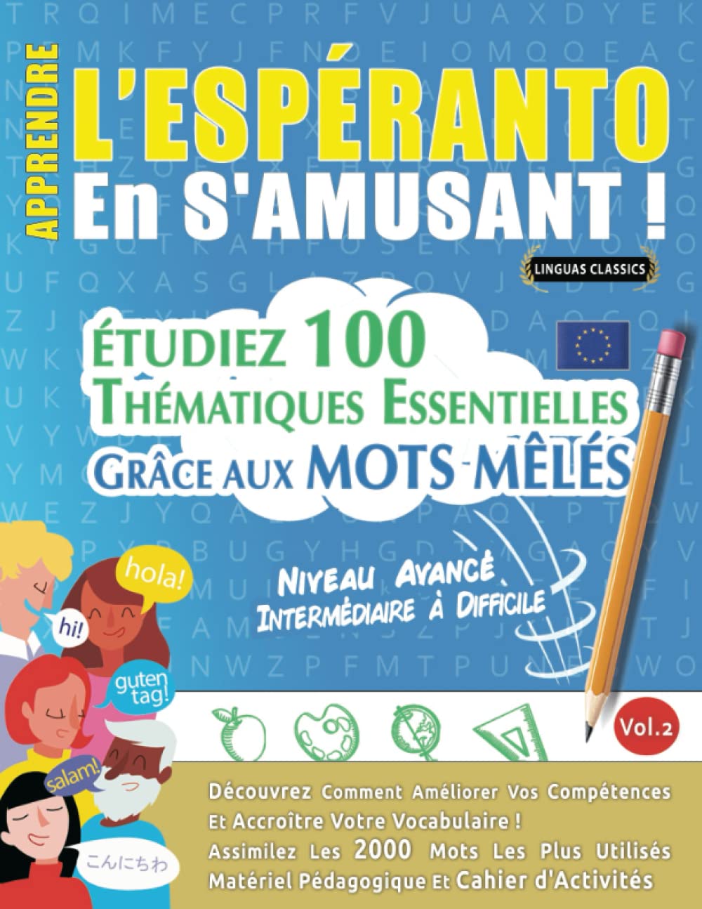 APPRENDRE L'ESPÉRANTO EN S'AMUSANT - NIVEAU AVANCÉ: INTERMÉDIAIRE À DIFFICILE - ÉTUDIEZ 100 THÉMATIQUES ESSENTIELLES GRÂCE AUX MOTS MÊLÉS (VOL.2): ... Compétences Et Accroître Votre Vocabulaire! book