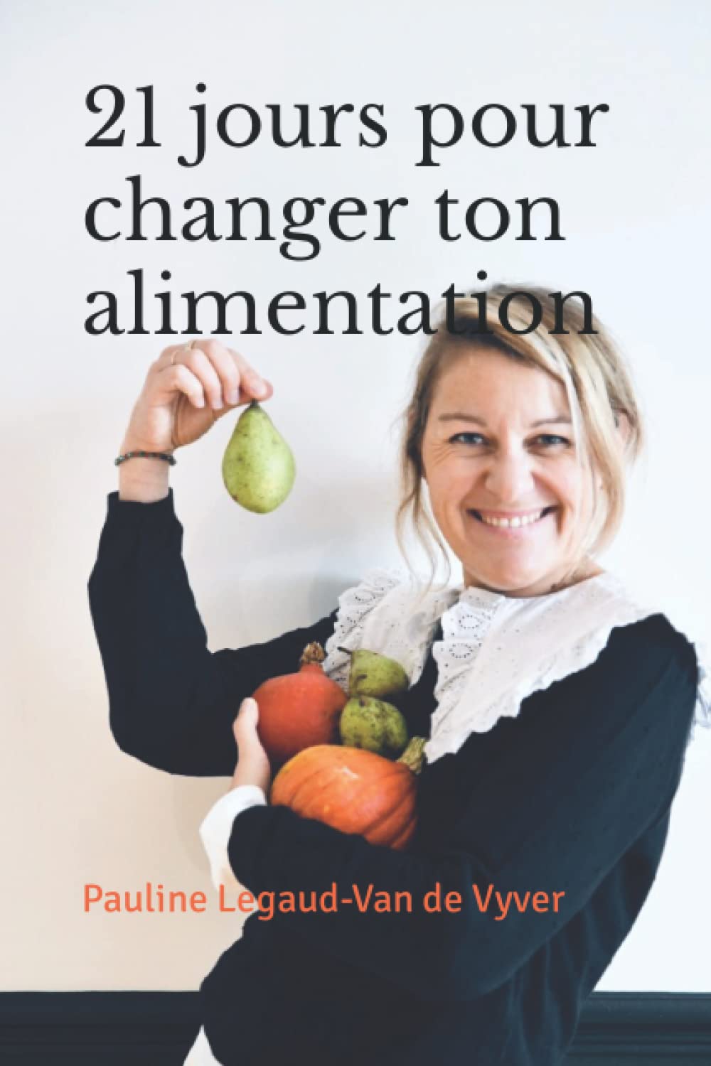 21 jours pour changer ton alimentation: 21 défis pour t'aider à trouver ton alimentation, te remettre au sport, réguler tes hormones, perdre quelques kilos et prendre soin de toi Books