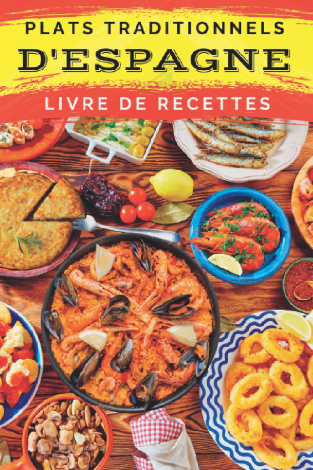 Plats traditionnels d'Espagne: Livre de recettes: Pour apprendre à cuisiner les plats les plus populaires d'Espagne Cooking & Enjoying