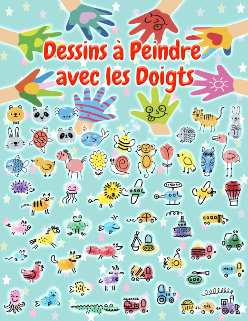 Dessins à Peindre avec les Doigts: 1700 Dessins pour faire de l’art avec les Mains des Garçons et des Filles de 1, 2, 3 Ans. Artisanat Amusant avec ... Voitures, Visages, Légumes, Insectes, Robots book