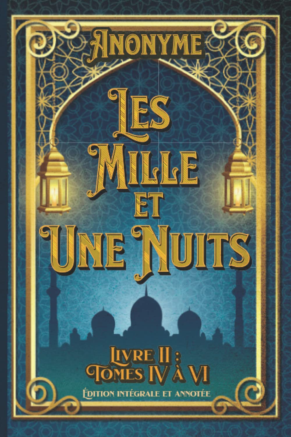 Les Mille et Une Nuits Livre II : Tomes IV à VI Édition intégrale et annotée: édition collector Fairy Tales & Legends