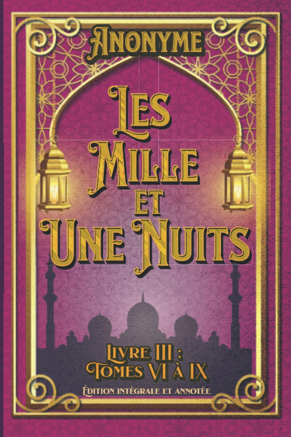 Les Mille et Une Nuits Livre III : Tomes VI à IX Édition intégrale et annotée: édition collector Fairy Tales & Legends