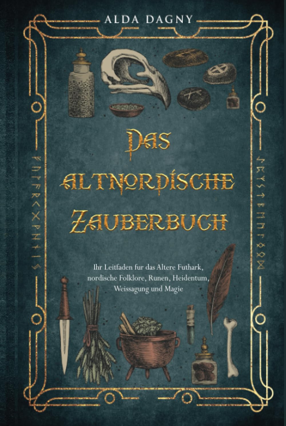 Das altnordische Zauberbuch: Ihr Leitfaden für das Ältere Futhark, nordische Folklore, Runen, Heidentum, Weissagung und Magie Politics & History