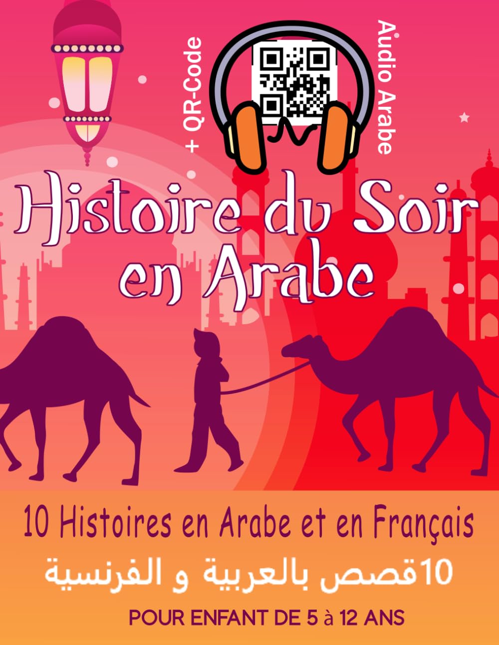 Histoire du Soir en Arabe: Livre d'Apprentissage Bilingue Arabe-Français pour Apprendre l'Arabe avec des 10 Histoires Courtes pour Enfant de 5 à 12 ans Non-fiction