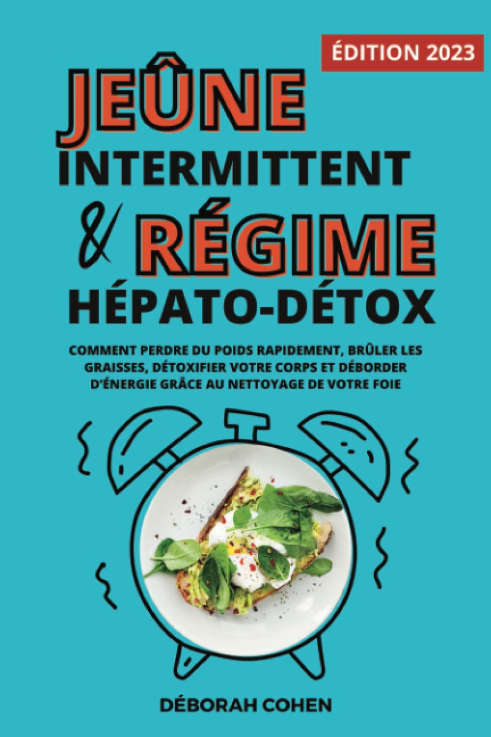 Le jeûne intermittent et le régime hépato-détox: Comment perdre du poids rapidement, brûler les graisses, détoxifier votre corps et déborder d’énergie grâce au nettoyage de votre foie Health, Nutrition & Fitness