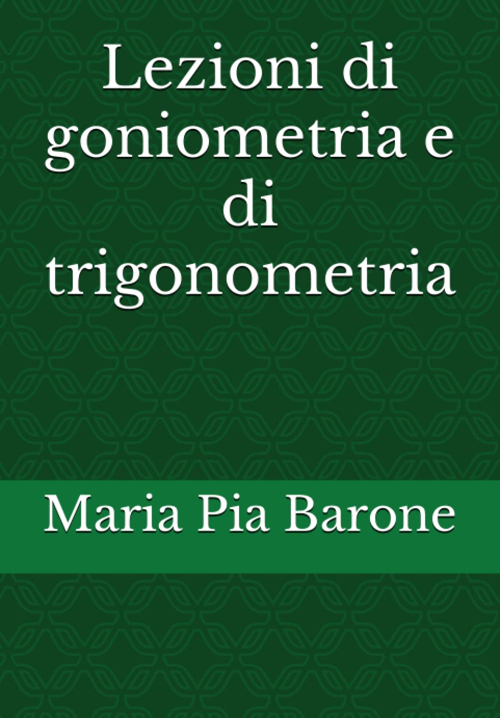 Lezioni di goniometria e di trigonometria book