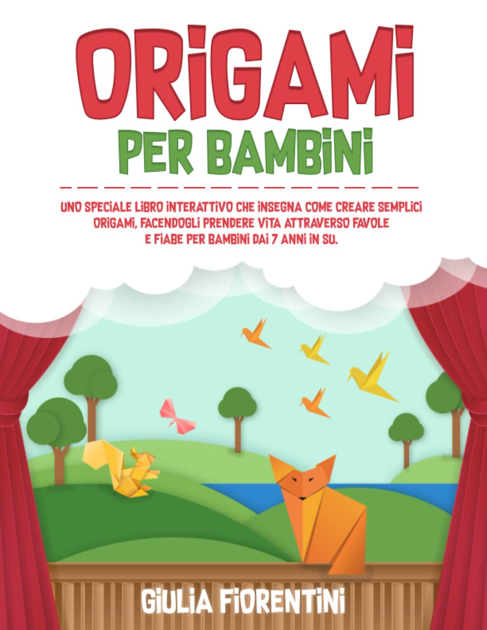 ORIGAMI PER BAMBINI: Uno speciale libro interattivo che insegna come creare semplici origami, facendogli prendere vita attraverso favole e fiabe per bambini dai 7 anni in su book