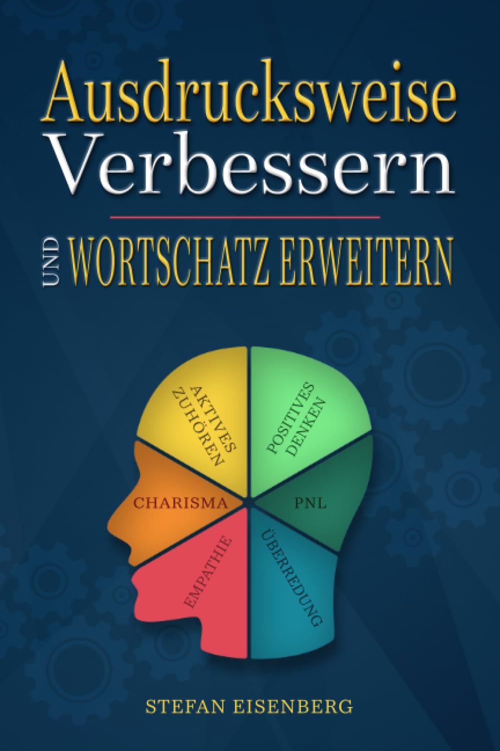 Ausdrucksweise Verbessern und Wortschatz Erweitern: Das komplette Trainingsbuch für eine überzeugende und erfolgreiche Kommunikation, um eine Optimierung der Rhetorik und Körpersprache zu erreichen Business, Finance & Career