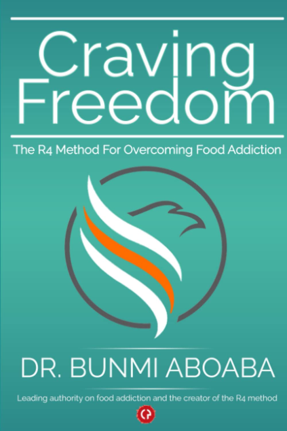 CRAVING FREEDOM: The R4 Method for Overcoming Food Addiction Health, Nutrition & Fitness