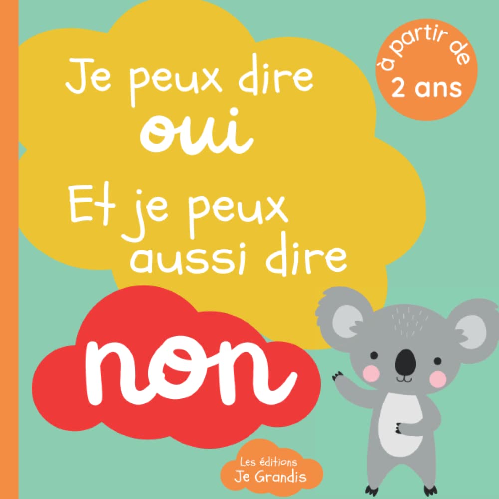 Je peux dire oui et je peux aussi dire non: Livre sur le consentement pour enfant à partir de 2 ans - Expliquer aux petits leurs droits la liberté de ... un bisou ou un calin - Apprendre le respect Non-fiction