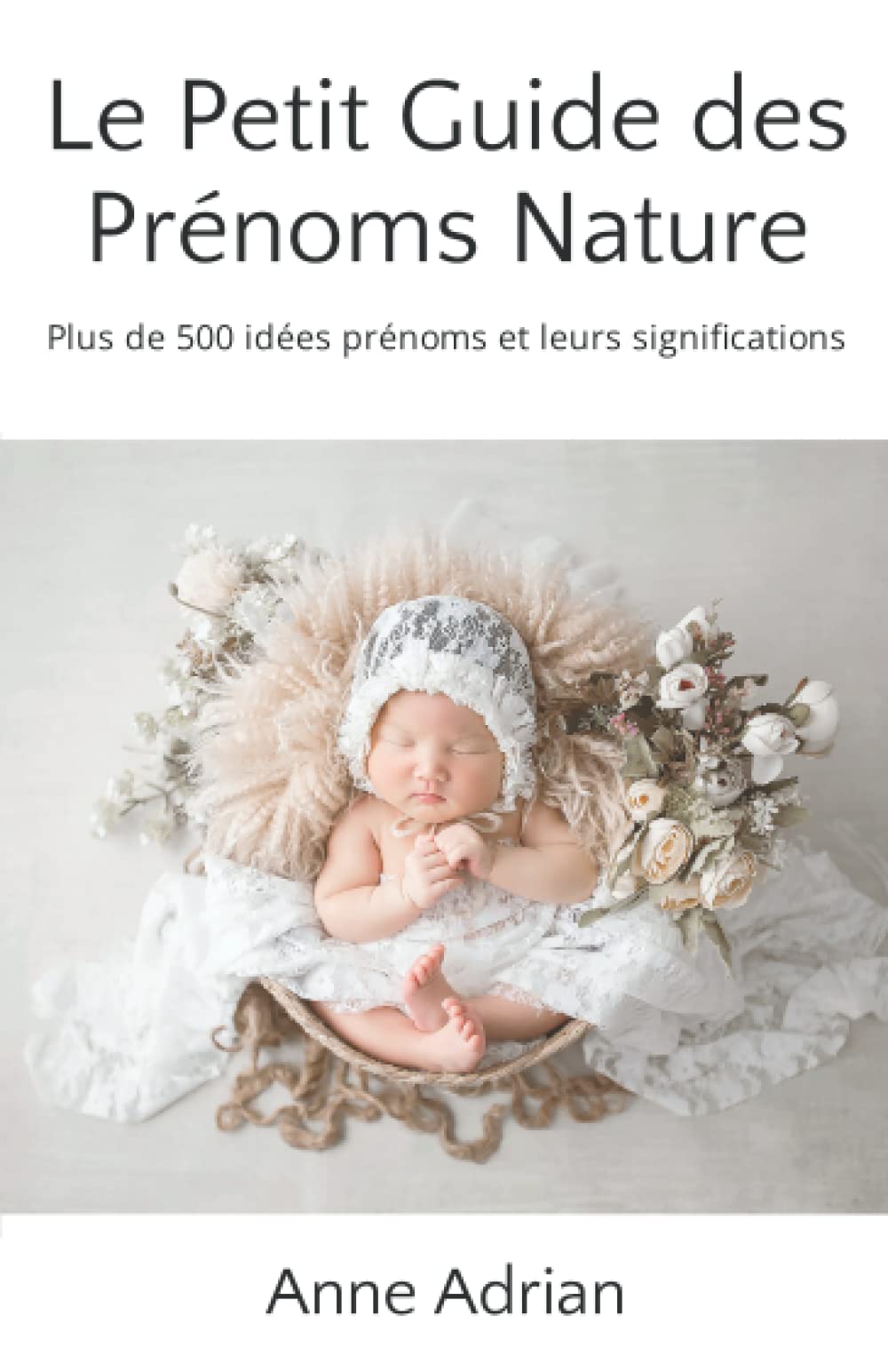 Le Petit Guide des Prénoms Nature: Plus de 500 idées prénoms et leurs significations Parents & Children