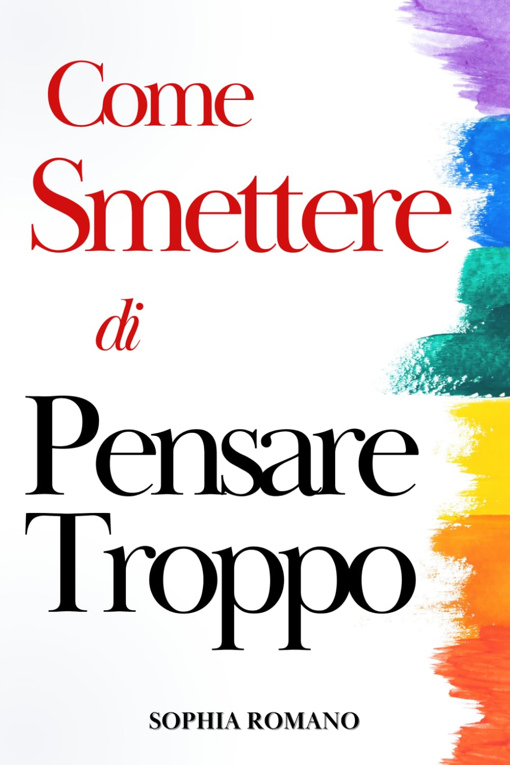 Come Smettere di Pensare Troppo: Liberati Definitivamente Dal Sovrappensiero. Impara a Non Rimanere Prigioniero Della Tua Mente e a Raggiungere La Serenità Mentale Che Stai Cercando Health, Nutrition & Fitness