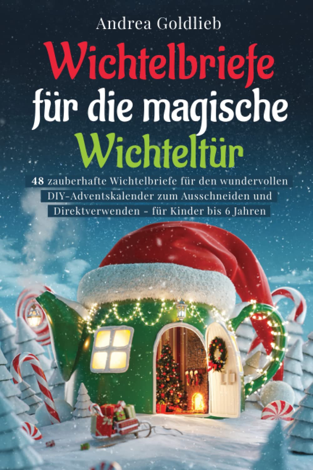 Wichtelbriefe für die magische Wichteltür: 48 zauberhafte Wichtelbriefe für den wundervollen DIY-Adventskalender zum Ausschneiden und Direktverwenden - für Kinder bis 6 Jahre Non-fiction