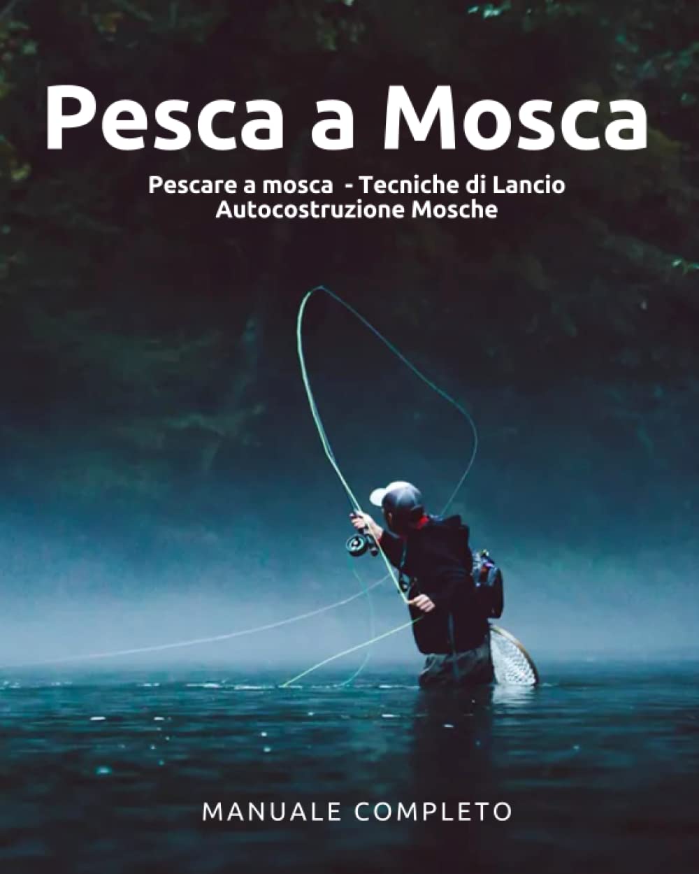 Pesca a Mosca: 3 manuali in 1- Pescare a mosca + Tecniche di lancio + Autocostruzione mosche - manuale di pesca con la mosca per ragazzi e ragazze. book