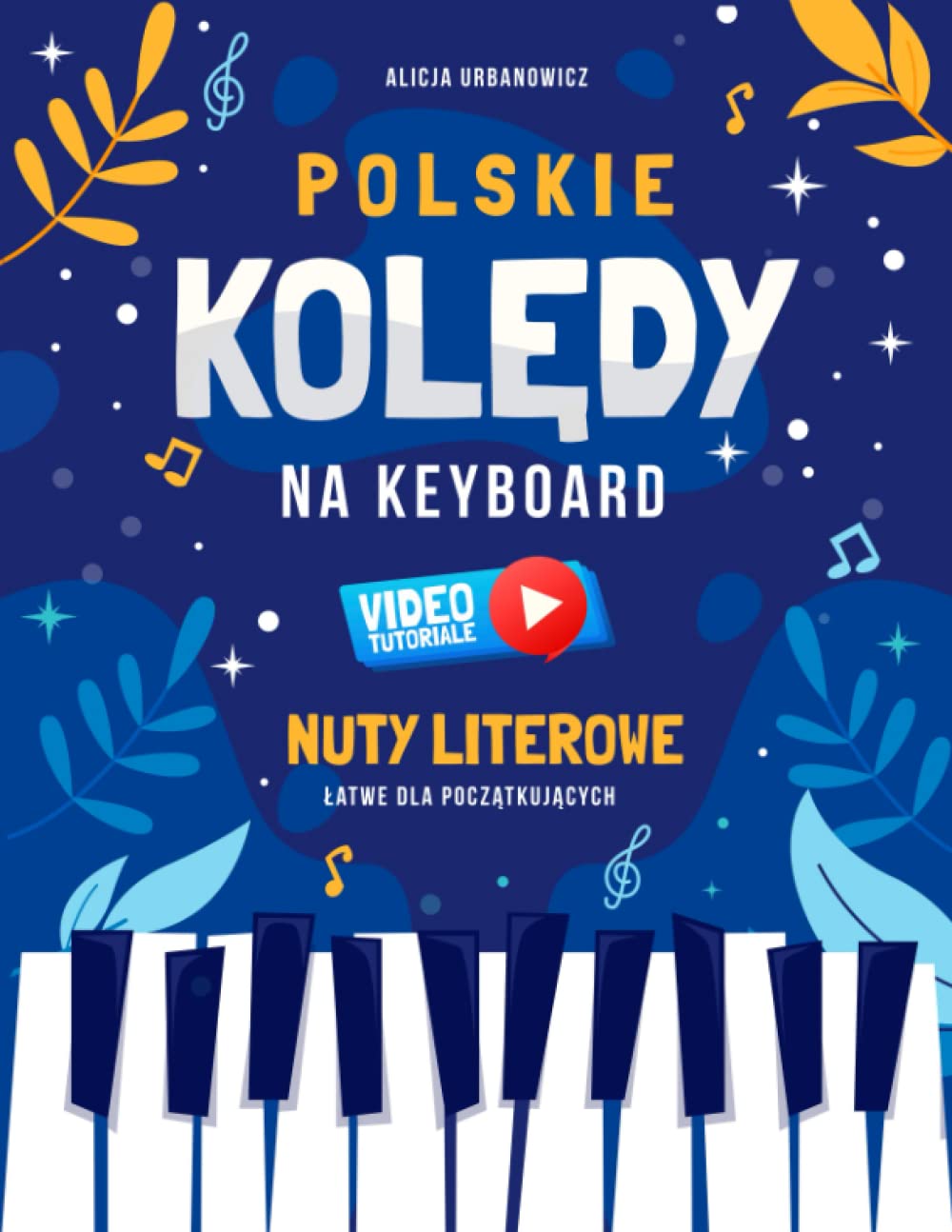 Polskie Kolędy na Keyboard I Nuty Literowe Łatwe dla Początkujących I Video Tutoriale: Mój Pierwszy Śpiewnik I Pastorałki na Pianino Fortepian dla ... Nazwami Dźwięków I Teksty I Akordy I Poziom 1 Sheet Music