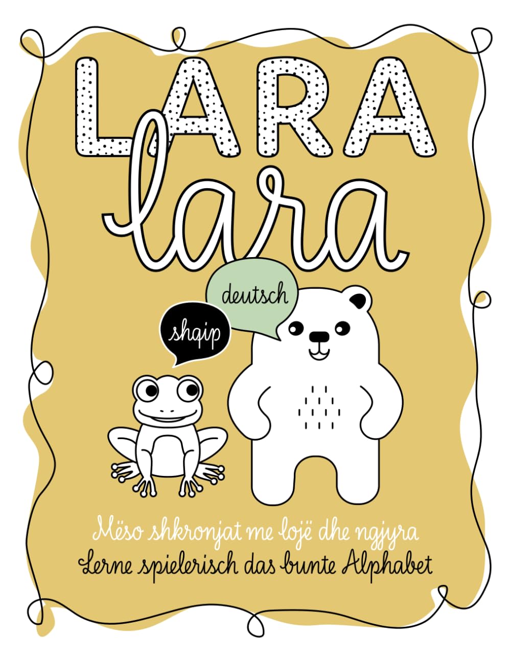 Lara Lara: Lerne spielerisch das bunte Alphabet (Albanisch – Deutsch) Novels & Short Stories