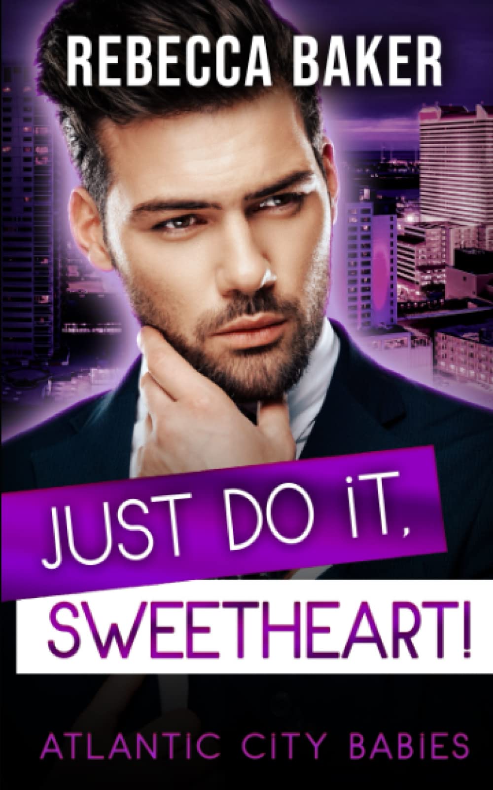 Just do it, Sweetheart!: Schwanger von Mr. Wrong (Atlantic City Babies, Band 5) Contemporary literature