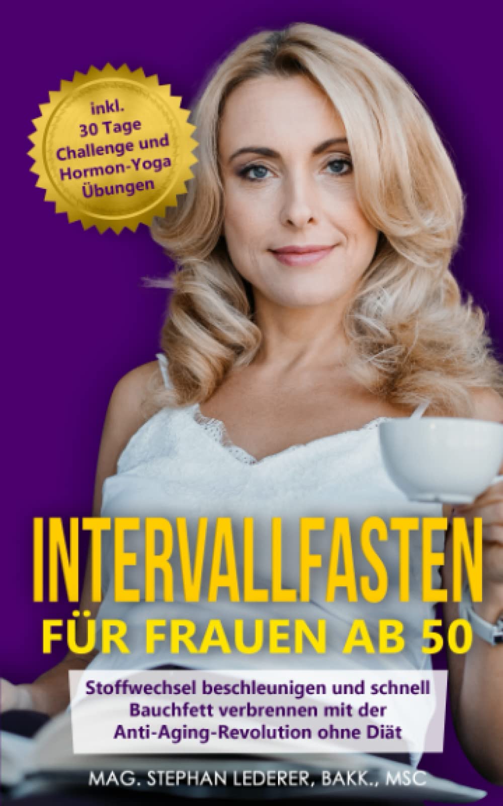 Intervallfasten für Frauen ab 50: Stoffwechsel beschleunigen und schnell Bauchfett verbrennen mit der Anti-Aging-Revolution ohne Diät – inkl. 30-Tage-Challenge und Hormon-Yoga für die Wechseljahre Health, Nutrition & Fitness